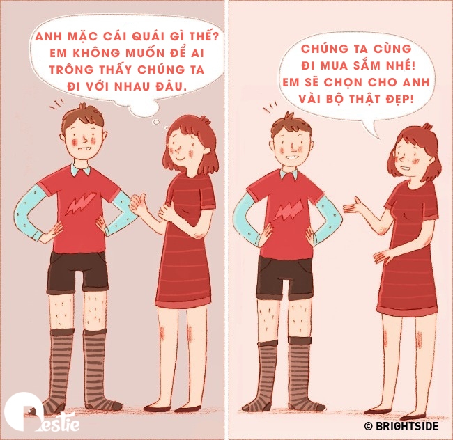 Đôi khi, bạn giống như thảm họa thời trang thì cô ấy chẳng dám xuất hiện cùng bạn chốn đông người. Tình yêu của đời bạn sẽ không bao giờ “tổn thương” bạn vô tình như vậy, mà sẽ nhẹ nhàng gợi ý một buổi shopping để sửa “lỗi thời trang” của bạn.