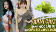 Sao Việt giữ dáng: Hari Won, Châu Bùi da đẹp eo thon nhờ nước cần tây