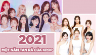2021 nhìn lại: Một năm tiếc nuối với nhiều nhóm nhạc Kpop tan rã
