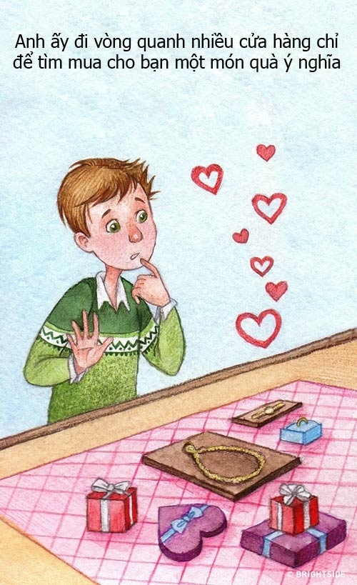 Chỉ vì muốn tìm bằng được món quà bạn thích mà anh ấy không ngại đi đến rất nhiều cửa hàng, điều đó có nghĩa cho dù khó khăn đến đâu, anh ấy luôn sẵn sàng đáp ứng mọi yêu cầu của bạn.