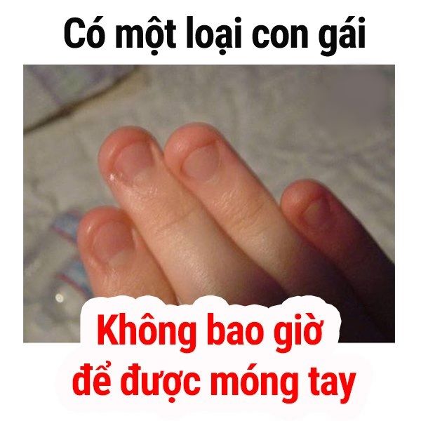 Có kiểu con gái không bao giờ để được móng tay, nhú lên là cắn cụt lủn