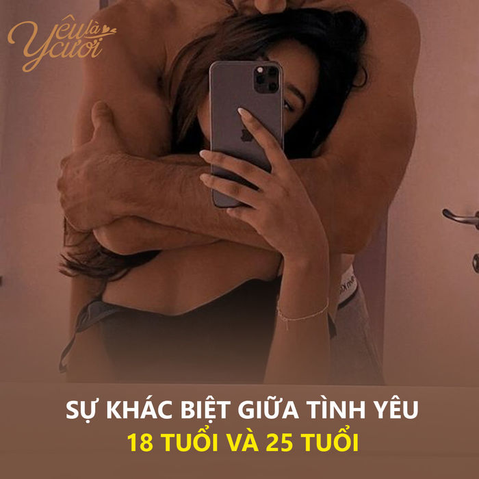 Sự khác biệt giữa tình yêu tuổi 18 và tuổi 25