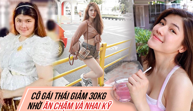 Nhai chậm và kĩ khi ăn giúp cô gái Thái giảm 30kg sau 4 tháng