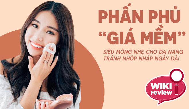 Top 5 loại phấn phủ siêu mỏng nhẹ dưới 250k, không gây "bết bát" da