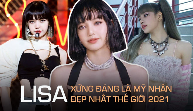 Lý do Lisa là gương mặt đẹp nhất thế giới 2021: Visual, body đều chất