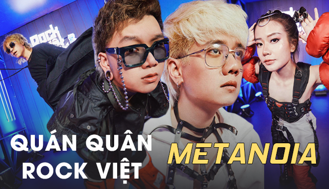 Metanoia: “Nhóm rất muốn đem nhạc Rock Việt ra đấu trường thế giới”